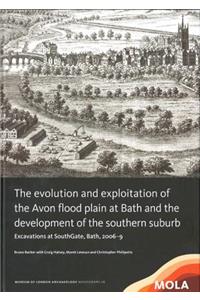 Evolution and Exploitation of the Avon Flood Plain at Bath and the Development of the Southern Suburb: Excavations at Southgate, Bath, 2006-9