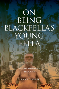 On Being Blackfella's Young Fella: Is Being Aboriginal Enough?