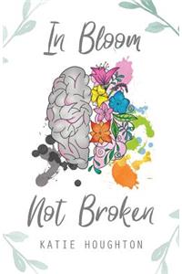 In Bloom, Not Broken