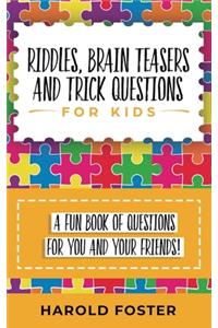 Riddles, Brain Teasers, and Trick Questions for Kids