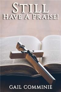 Still Have A Praise!