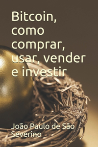 Bitcoin, como comprar, vender, usar e investir