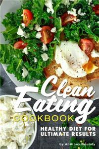 Clean Eating Cookbook: Healthy Diet for Ultimate Results