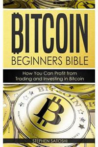 Bitcoin: Beginners Bible - How You Can Profit from Trading and Investing in Bitcoin