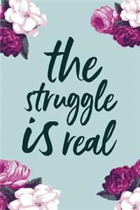 The Struggle Is Real: 2018 Planner, Monthly, Weekly, Daily, Floral, January 2018 - December 2018