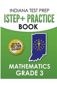Indiana Test Prep Istep+ Practice Book Mathematics Grade 3: Preparation for the Istep+ Mathematics Assessments