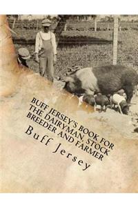 Buff Jersey's Book for the Dairyman, Stock Breeder and Farmer