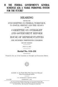 Is the federal government's General Schedule (GS) a viable personnel system for the future?