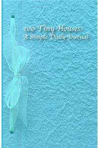 100 Tiny Houses- A Simple Daily Journal