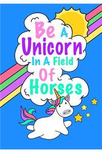 Be A Unicorn In A Field Of Horses