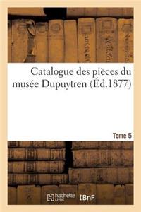 Catalogue Des Pièces Du Musée Dupuytren. Tome 5