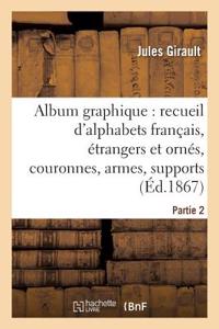 Album Graphique, Recueil d'Alphabets Français, Étrangers Et Ornés, Couronnes, Armes