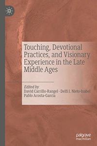 Touching, Devotional Practices, and Visionary Experience in the Late Middle Ages