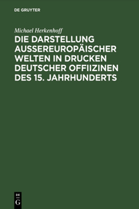 Darstellung aussereuropäischer Welten in Drucken deutscher Offiizinen des 15. Jahrhunderts