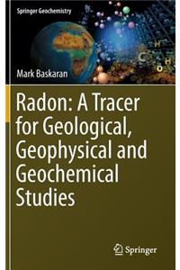 Radon: A Tracer for Geological, Geophysical and Geochemical Studies