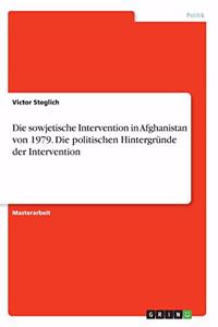 sowjetische Intervention in Afghanistan von 1979. Die politischen Hintergründe der Intervention