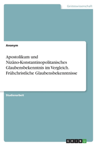 Apostolikum und Nizäno-Konstantinopolitanisches Glaubensbekenntnis im Vergleich. Frühchristliche Glaubensbekenntnisse