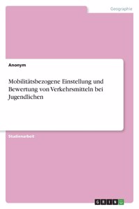 Mobilitätsbezogene Einstellung und Bewertung von Verkehrsmitteln bei Jugendlichen