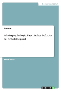 Arbeitspsychologie. Psychisches Befinden bei Arbeitslosigkeit