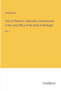 Trial of Charles A. Edmonds, Commissioner of the Land Office of the State of Michigan