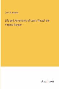 Life and Adventures of Lewis Wetzel, the Virginia Ranger