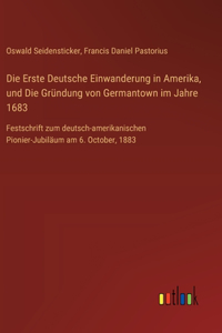 Erste Deutsche Einwanderung in Amerika, und Die Gründung von Germantown im Jahre 1683