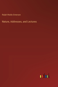 Nature, Addresses, and Lectures