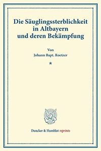 Die Sauglingssterblichkeit in Altbayern Und Deren Bekampfung