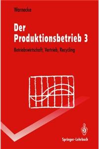 Der Produktionsbetrieb 3: Betriebswirtschaft, Vertrieb, Recycling