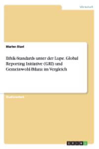 Ethik-Standards unter der Lupe. Global Reporting Initiative (GRI) und Gemeinwohl-Bilanz im Vergleich