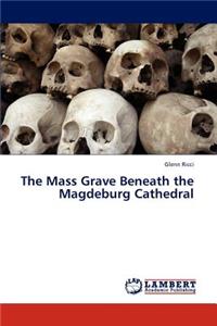 Mass Grave Beneath the Magdeburg Cathedral