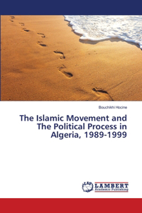 The Islamic Movement and The Political Process in Algeria, 1989-1999