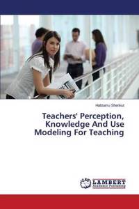 Teachers' Perception, Knowledge And Use Modeling For Teaching