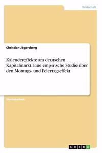 Kalendereffekte am deutschen Kapitalmarkt. Eine empirische Studie über den Montags- und Feiertagseffekt