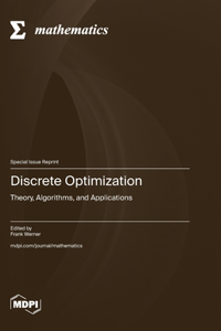 Discrete Optimization: Theory, Algorithms, and Applications