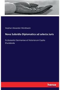 Nova Subsidia Diplomatica ad selecta Juris