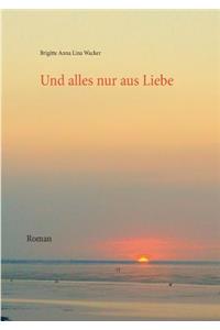 Und alles nur aus Liebe