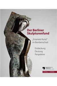 Der Berliner Skulpturenfund. 'Entartete Kunst' Im Bombenschutt