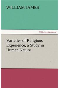 Varieties of Religious Experience, a Study in Human Nature