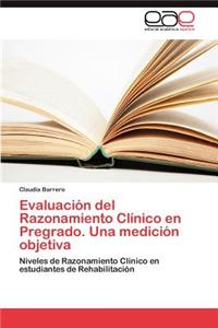 Evaluacion del Razonamiento Clinico En Pregrado. Una Medicion Objetiva