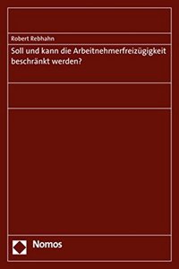 Soll Und Kann Die Arbeitnehmerfreizugigkeit Beschrankt Werden?