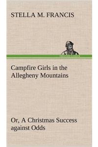 Campfire Girls in the Allegheny Mountains or, A Christmas Success against Odds