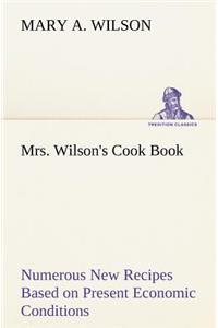 Mrs. Wilson's Cook Book Numerous New Recipes Based on Present Economic Conditions