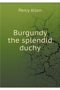 Burgundy the Splendid Duchy