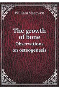 The Growth of Bone Observations on Osteogenesis