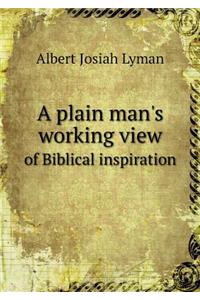 A Plain Man's Working View of Biblical Inspiration