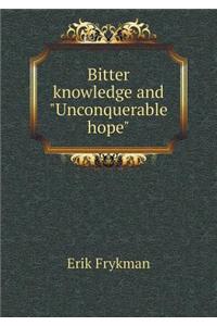 Bitter Knowledge and Unconquerable Hope