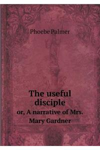 The Useful Disciple Or, a Narrative of Mrs. Mary Gardner