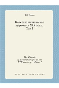 The Church of Constantinople in the XIX Century. Volume I