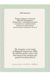 The Complete set of works of Mykhailo Lomonosov. With the addition of the writer's life and many of his nowhere else printed creations Part 5